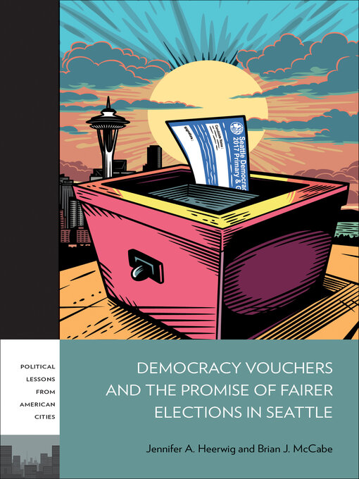 Title details for Democracy Vouchers and the Promise of Fairer Elections in Seattle by Jennifer A. Heerwig - Available